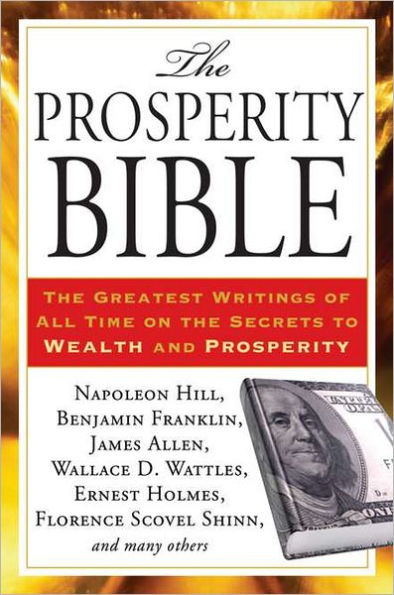 The Prosperity Bible: The Greatest Writings of All Time on the Secrets to Wealth and Prosperity