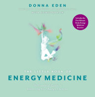 Title: The Little Book of Energy Medicine: The Essential Guide to Balancing Your Body's Energies, Author: Donna Eden