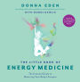 The Little Book of Energy Medicine: The Essential Guide to Balancing Your Body's Energies