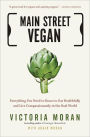 Main Street Vegan: Everything You Need to Know to Eat Healthfully and Live Compassionately in the Real World