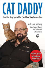 Title: Cat Daddy: What the World's Most Incorrigible Cat Taught Me About Life, Love, and Coming Clean, Author: Jackson Galaxy