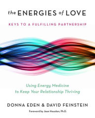 Title: The Energies of Love: Using Energy Medicine to Keep Your Relationship Thriving, Author: Donna Eden