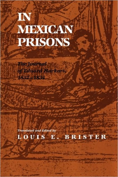 In Mexican Prisons: The Journal of Eduard Harkort, 1832-1834