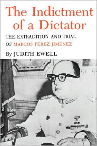 Title: Indictment of a Dictator: The Extradition and Trial of Marcos Perez, Author: Judith Ewell