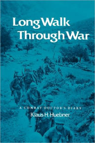 Title: Long Walk Through War: A Combat Doctor's Diary, Author: Klaus H. Huebner