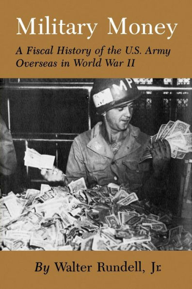 Military Money: A Fiscal History of the U.S. Army Overseas in World War II