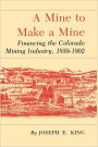 Mine to Make a Mine: Financing the Colorado Mining Industry, 1859-1902