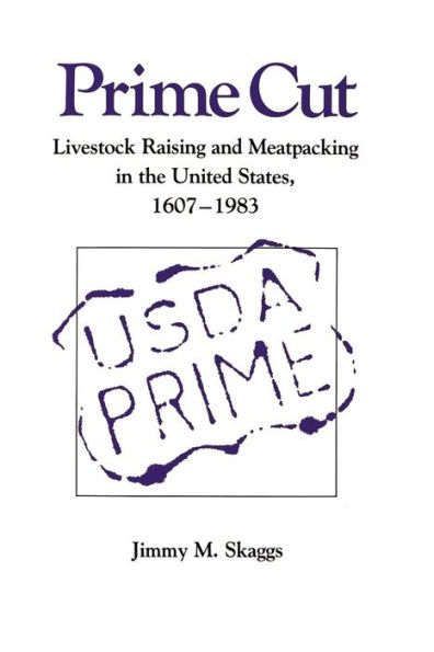 Prime Cut: Livestock Raising and Meatpacking in the United States, 1607-1983