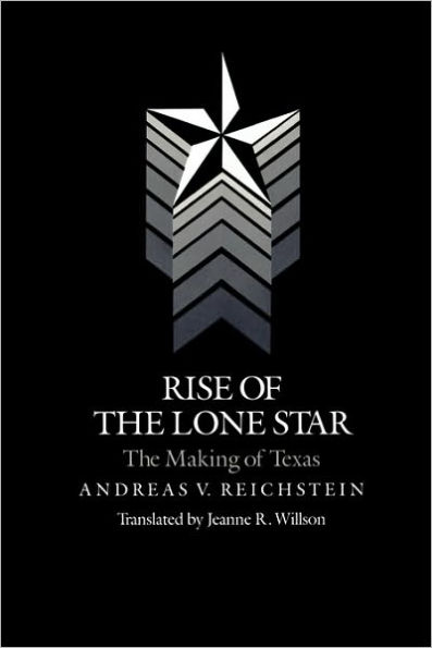 Rise of the Lone Star: The Making of Texas