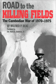 Title: Road to the Killing Fields: The Cambodian War of 1970-1975, Author: Wilfred P. Deac