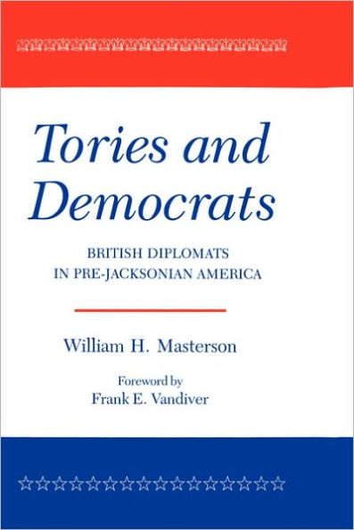 Tories and Democrats: British Diplomats in Pre-Jacksonian America