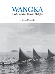 Title: Wangka: Austronesian Canoe Origins, Author: Edwin