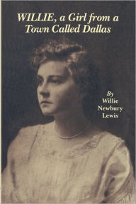 Title: Willie, A Girl from a Town Called Dallas, Author: Willie Newbury Lewis