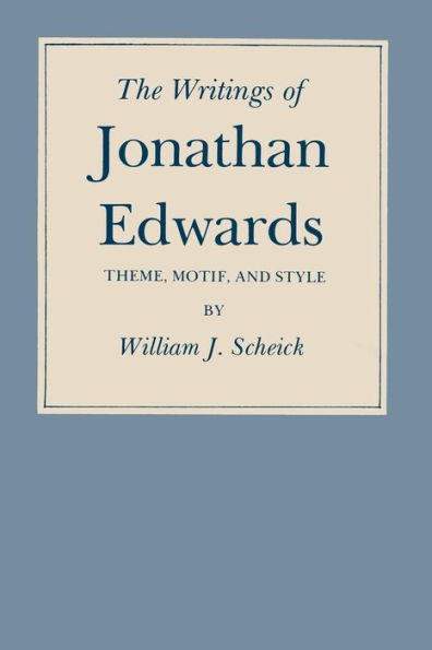 The Writings of Jonathan Edwards: Theme, Motif and Style