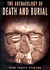 Title: The Archaeology of Death and Burial / Edition 1, Author: Mike Parker Pearson