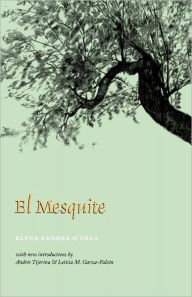 Title: El Mesquite: A Story of the Early Spanish Settlements Between the Nueces and the Rio Grande, Author: Elena Zamora O'Shea