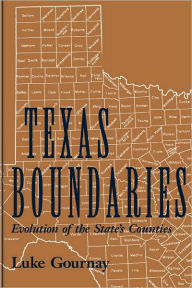 Title: Texas Boundaries: Evolution of the State's Counties, Author: Luke Gournay
