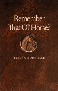 Title: Remember That Ol' Horse?, Author: Ron Westmoreland