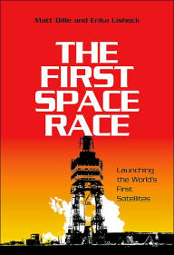 Title: The First Space Race: Launching the World's First Satellites, Author: Matthew A. Bille