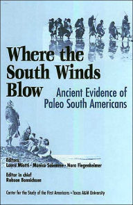 Title: Where the South Winds Blow: Ancient Evidence for Paleo South Americans, Author: Laura Miotti