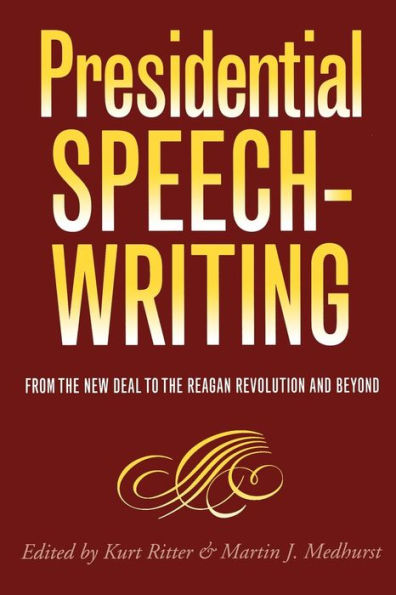 Presidential Speechwriting: From the New Deal to the Reagan Revolution and Beyond / Edition 1