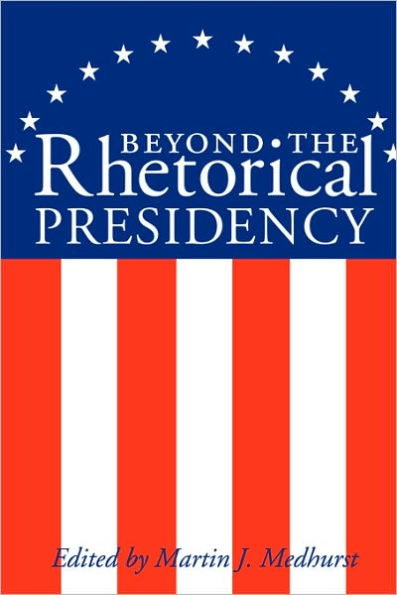 Beyond the Rhetorical Presidency / Edition 1