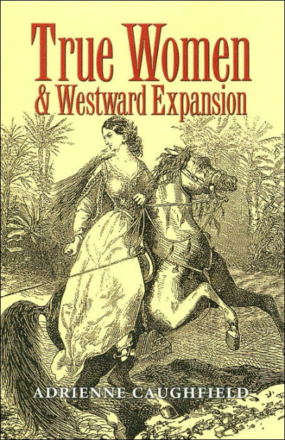 True Women and Westward Expansion by Adrienne Caughfield, Hardcover ...