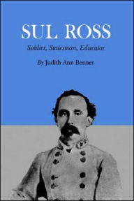 Title: Sul Ross: Soldier, Statesman, Educator, Author: Judith Ann Benner