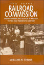 The Texas Railroad Commission: Understanding Regulation in America to the Mid-twentieth Century