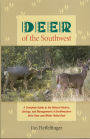 Deer of the Southwest: A Complete Guide to the Natural History, Biology, and Management of Southwestern Mule Deer and White-Tailed Deer