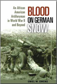 Title: Blood on German Snow: An African American Artilleryman in World War II and Beyond, Author: Emiel W Owens