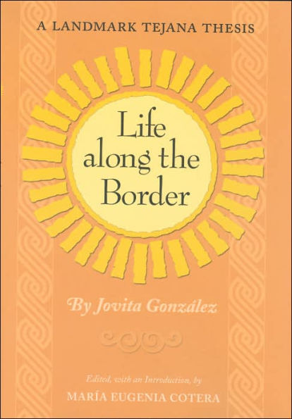 Life Along the Border: A Landmark Tejana Thesis / Edition 1