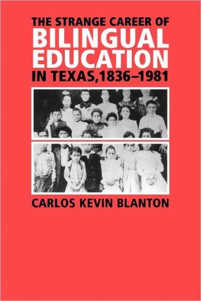 The Strange Career of Bilingual Education in Texas, 1836-1981 / Edition 1