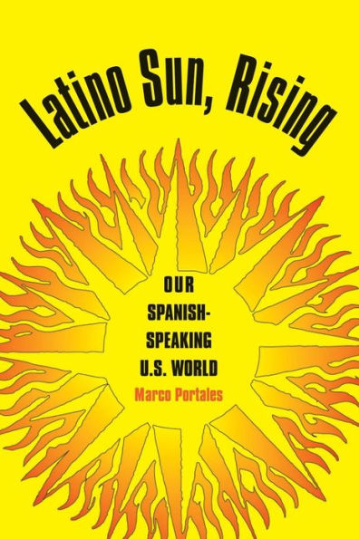 Latino Sun, Rising: Our Spanish-Speaking U.S. World