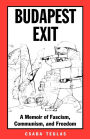 Budapest Exit: A Memoir of Fascism, Communism, and Freedom