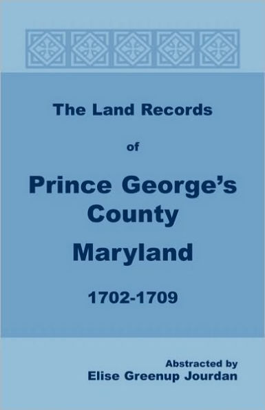 The Land Records of Prince George's County, Maryland, 1702-1709
