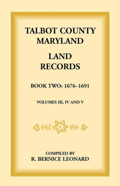 Talbot County, Maryland Land Records: Book 2, 1676-1691