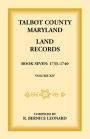 Talbot County, Maryland Land Records: Book 7, 1733-1740