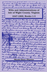 Title: Wills and Administrations of Isle of Wight County, Virginia, 1647-1800, Books 1-3, Author: Blanche Adams Chapman