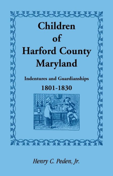 Children of Harford County, Maryland: Indentures and Guardianships, 1801-1830, 1801-1830