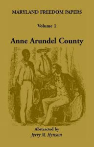 Title: Maryland Freedom Papers: Volume 1: Anne Arundel County, Author: Jerry M Hynson