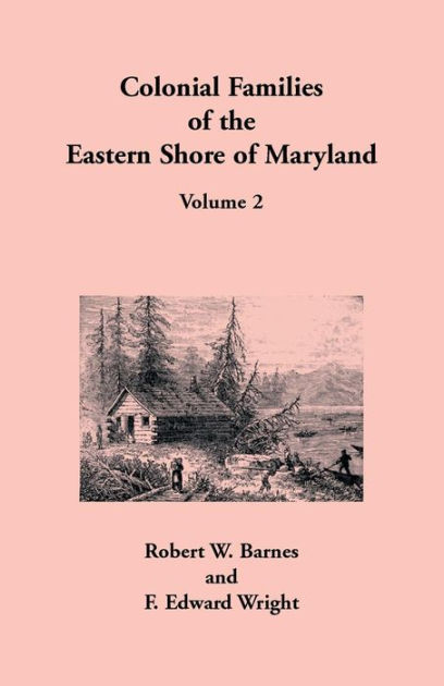 Colonial Families of the Eastern Shore of Maryland, Volume 2 by Robert ...