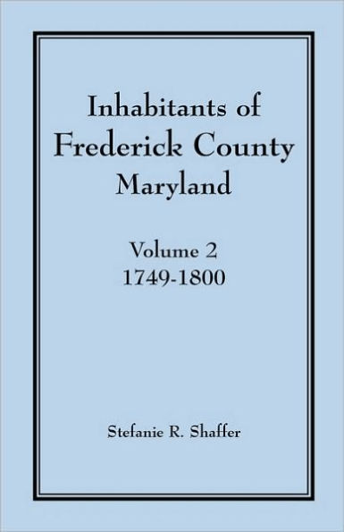 Inhabitants of Frederick County, Maryland, Vol. 2: 1749-1800