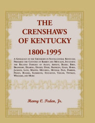 Title: The Crenshaws of Kentucky, 1800-1995: A Genealogy of the Crenshaws in South-central Kentucky, Primarily the Counties of Barren and Metcalfe, Including the Related Families of Allen, Arnett, Beard, Bird, Bradshaw, Dearing, Dickey, Duke, Franklin, Goad, Hor, Author: Henry C Peden Jr