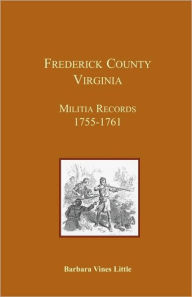Title: Frederick County, Virginia, Militia Records 1755-1761, Author: Barbara Vines Little