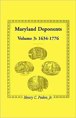 Maryland Deponents: Volume 3, 1634-1776