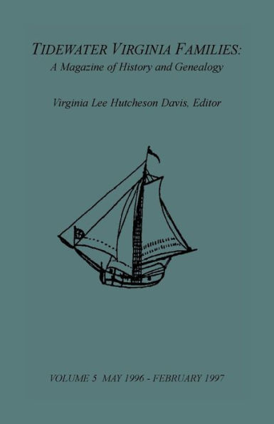 Tidewater Virginia Families: A Magazine of History and Genealogy, Volume 5, May 1996-Feb 1997