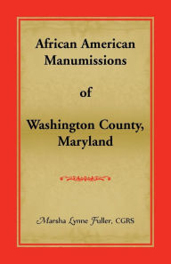 Title: African American Manumissions of Washington County, Maryland, Author: Marsha Lynne Fuller