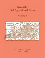 Title: Kentucky 1860 Agricultural Census, Volume 3, Author: Linda L Green