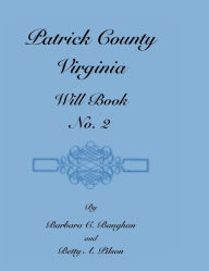 Title: Patrick County, Virginia, Will Book, No. 2, Author: Barbara C Baughan